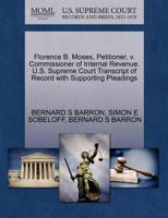 Florence B. Moses, Petitioner, v. Commissioner of Internal Revenue. U.S. Supreme Court Transcript of Record with Supporting Pleadings 1270409573 Book Cover