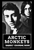 Snarky Coloring Book: Over 45+ Arctic Monkeys Inspired Designs That Will Lower You Fatigue, Blood Pressure and Reduce Activity of Stress Hormones B099TPXCCB Book Cover