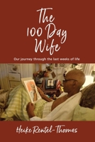 THE 100 DAY WIFE: Our journey through the last weeks of life 1527296113 Book Cover