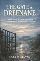The Gate at Dreenane: Sophie Toscan du Plantier, West Cork, and a Murder Suspended Between Evidence and Accusation B0GXW5S5PB Book Cover