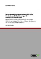 Personalgewinnung Hochqualifizierter im Kontext von Globalisierung und demografischem Wandel: Welche Herausforderungen bestehen und welche Ma�nahmen sind zielf�hrend im globalen Wettbewerb um hochqual 3640717309 Book Cover
