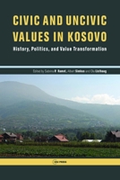 Civic and Uncivic Values in Kosovo: History, Politics, and Value Transformation 9633860733 Book Cover