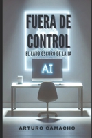 Fuera de Control: El lado oscuro de la IA (Spanish Edition) B0DP95T3JB Book Cover
