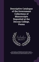 Descriptive Catalogue of the Government Collections of Manuscripts Deposited at the Deccan College, Poona 1354282515 Book Cover