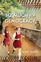 So Much for Democracy 1459804813 Book Cover