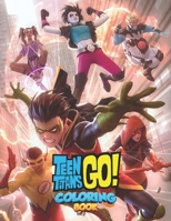 Teen Titans Coloring Book: Fantastic Book For Fans All Ages Of Teen Titans Go To Unleash Artistic Potential, Stimulate Creativity, Imagination And ... Behind Great Coloring Book For Kids Ages 4-8 B096CWC5XV Book Cover