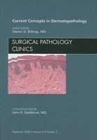 Current Concepts in Dermatopathology, An Issue of Surgical Pathology Clinics (Volume 2-3) 1437712770 Book Cover