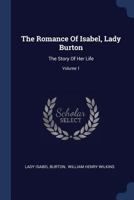 The Romance Of Isabel, Lady Burton: The Story Of Her Life, Volume 1... 1018035079 Book Cover