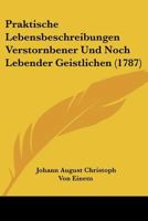Praktische Lebensbeschreibungen Verstornbener Und Noch Lebender Geistlichen (1787) 1166203360 Book Cover