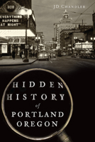 Hidden History of Portland, Oregon 1626191980 Book Cover
