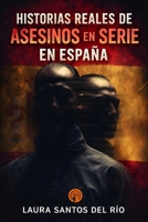 Historias reales de asesinos en serie en España: Casos reales que aterrorizaron al país y marcaron la historia criminal (Spanish Edition) B0GG4J34TD Book Cover