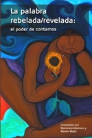 La palabra rebelada/revelada: el poder de contarnos 098160868X Book Cover