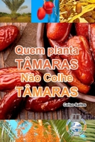 Quem Planta T�maras, N�o Colhe T�maras 1034510452 Book Cover