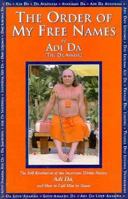 The Order of My Free Names: The Self-Revelation of the Incarnate Divine Person, Adi Da, and How to Call Him by Name 1570970246 Book Cover