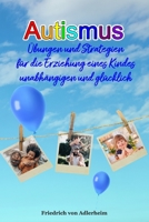 AUTISMUS: Übungen und Strategien für die Erziehung eines Kindes unabhängigen und glüchlich B0CCCS42RD Book Cover