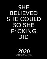 She Believed She Could So She F*cking Did 2020 Weekly Calendar: 12 Month January to December Weekly & Monthly One Year Agenda Book - Simple, Minimalist, Inspirational Planning Calendar & Organizer Jou 1693693569 Book Cover