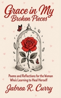 Grace in my broken pieces B0GDNRYRVQ Book Cover