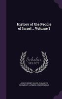 History of the People of Israel .. Volume 1 135600427X Book Cover