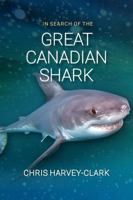 In Search of the Great Canadian Shark 1990770517 Book Cover
