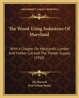 The Wood-Using Industries of Maryland 1104409704 Book Cover