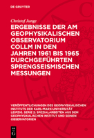 Ergebnisse Der Am Geophysikalischen Observatorium Collm in Den Jahren 1961 Bis 1965 Durchgeführten Sprengseismischen Messungen 3112750500 Book Cover
