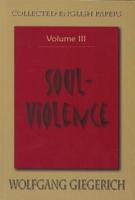 Soul Violence: The Collected English Papers Of Wolfgang Giegerich, Vol. 3 1882670442 Book Cover