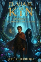 El VIAJE DE KIN: EPISODIO I EL AMULETO DE LA LUNA (Spanish Edition) B0GJLSM89C Book Cover