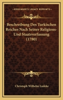 Beschreibung Des Turkischen Reiches Nach Seiner Religions- Und Staatsverfassung (1780) 1166061310 Book Cover