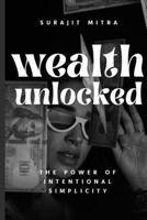 Wealth Unlocked: The Power of Intentional Simplicity B0FK2392GT Book Cover