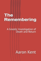 The Remembering: A Gnostic Investigation of Death and Return B0HKMCWQQX Book Cover