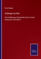 Goldengel von Köln: Eine Erzählung aus französischer Zeit, mit einem Prolog anno 1784. Band 3 3752519177 Book Cover
