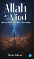 Allah and the Mind- Integrating Faith and Psychology 9373101552 Book Cover