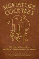 Signature Cocktails: 100 Modern Classics from the World’s Most Influential Bartenders B0875ZKV2S Book Cover