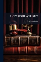 Copyright Act, 1879: Also International Copyright Act, 1886... 1247062384 Book Cover
