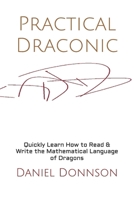 Practical Draconic: Quickly Learn How to Read & Write the Mathematical Language of Dragons B0GJSG61YZ Book Cover