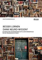 Besser lernen dank Neuro-Wissen? Die Bedeutung neurowissenschaftlicher Erkenntnisse für die pädagogische Praxis 3956873130 Book Cover
