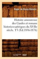 Histoire Amoureuse Des Gaules Suivie Des Romans Historico-Satiriques Du Xviie Si�cle - Tome III 1512037494 Book Cover