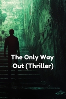 The Only Way Out (Thriller) B0DRDJXFZY Book Cover