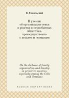 On the doctrine of family organization and kinship in primitive societies, especially among the Celts and Germans 5519402396 Book Cover