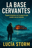 La base cervantes: Supervivientes en la guerra que acabó con el mundo (Spanish Edition) B0G33VTBD8 Book Cover