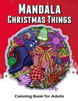 Mandala Christmas Things Coloring Book for Adults: Time to Relaxation and Happy Moment Celebration in Christmas Mandala Theme to Color 1981123032 Book Cover