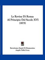 Le Rovine Di Roma: Al Principio Del Secolo XVI (1875) 1167636732 Book Cover