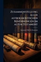 Zusammenstellung Aller Astrognostischen Benennungen Im Alten Testament. Stück 4 1149738308 Book Cover