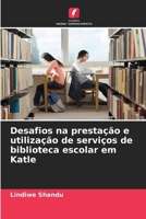 Desafios na prestação e utilização de serviços de biblioteca escolar em Katle (Portuguese Edition) 6208073111 Book Cover