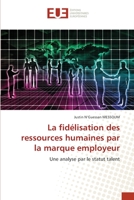 La fidélisation des ressources humaines par la marque employeur: Une analyse par le statut talent 6203419877 Book Cover