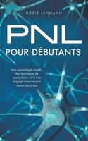 PNL pour débutants Une psychologie simple, des techniques de manipulation et le bon langage corporel pour réussir pas à pas B0CTGP3WB7 Book Cover