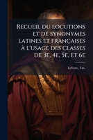 Recueil du locutions et de synonymes latines et françaises à l'usage des classes de 3e, 4e, 5e, et 6e 1172442142 Book Cover