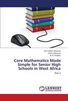 Core Mathematics Made Simple for Senior High Schools in West Africa: Part 2 3659433632 Book Cover