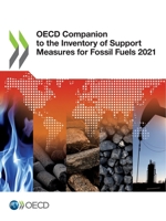 OECD Companion to the Inventory of Support Measures for Fossil Fuels 2021 9264426434 Book Cover