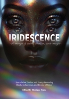 Iridescence : Speculative Fiction and Poetry Featuring Black, Indigenous, and People of Color 1962121232 Book Cover